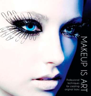 Makeup Is Art: Professional Techniques for Creating Original Looks: Used