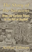 the Story of the Saracens | From the Earliest Times To the Fall of Bagdad | Buch