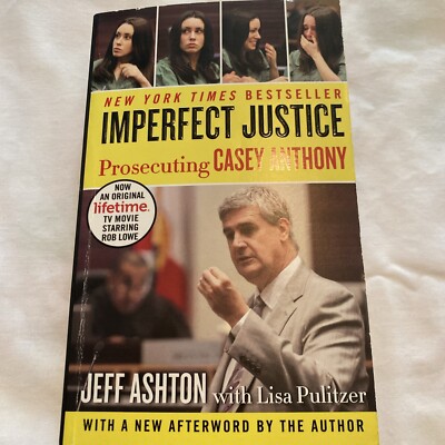 Imperfect Justice : Prosecuting Casey Anthony by Jeff Ashton (2012, Mass Market)