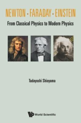 Newton . Faraday . Einstein: From Cla- 9811236240, paperback, Tadayoshi Shioyama