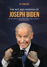The Wit and Wisdom of Joseph Biden by X. Publius Paperback Book