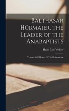 Henry Clay Vedd Balthasar Hübmaier, the Leader of the Ana (Hardback) (UK IMPORT)