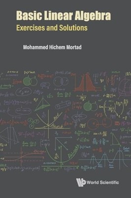 Basic Linear Algebra: Exercises And Solutions by Mohammed Hichem Mortad NEW