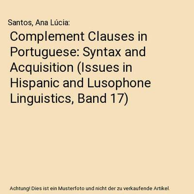 Complement Clauses in Portuguese: Syntax and Acquisition 