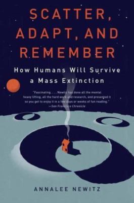 Scatter, Adapt, and Remember: How Humans Will Survive a Mass Extinction by Newi