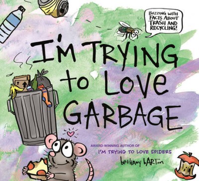 Im Trying to Love Garbage - Hardcover By Barton, Bethany - GOOD