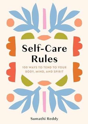 Self-Care Rules: 100 Ways to Tend to - Hardcover, by Reddy Sumathi - Very Good