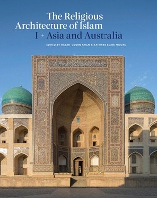 The Religious Architecture of Islam by H -U Khan, K Moore - 9782503589350