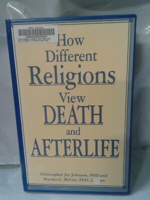 How Different Religions View Death and Afterlife by Johnson, Christopher Jay