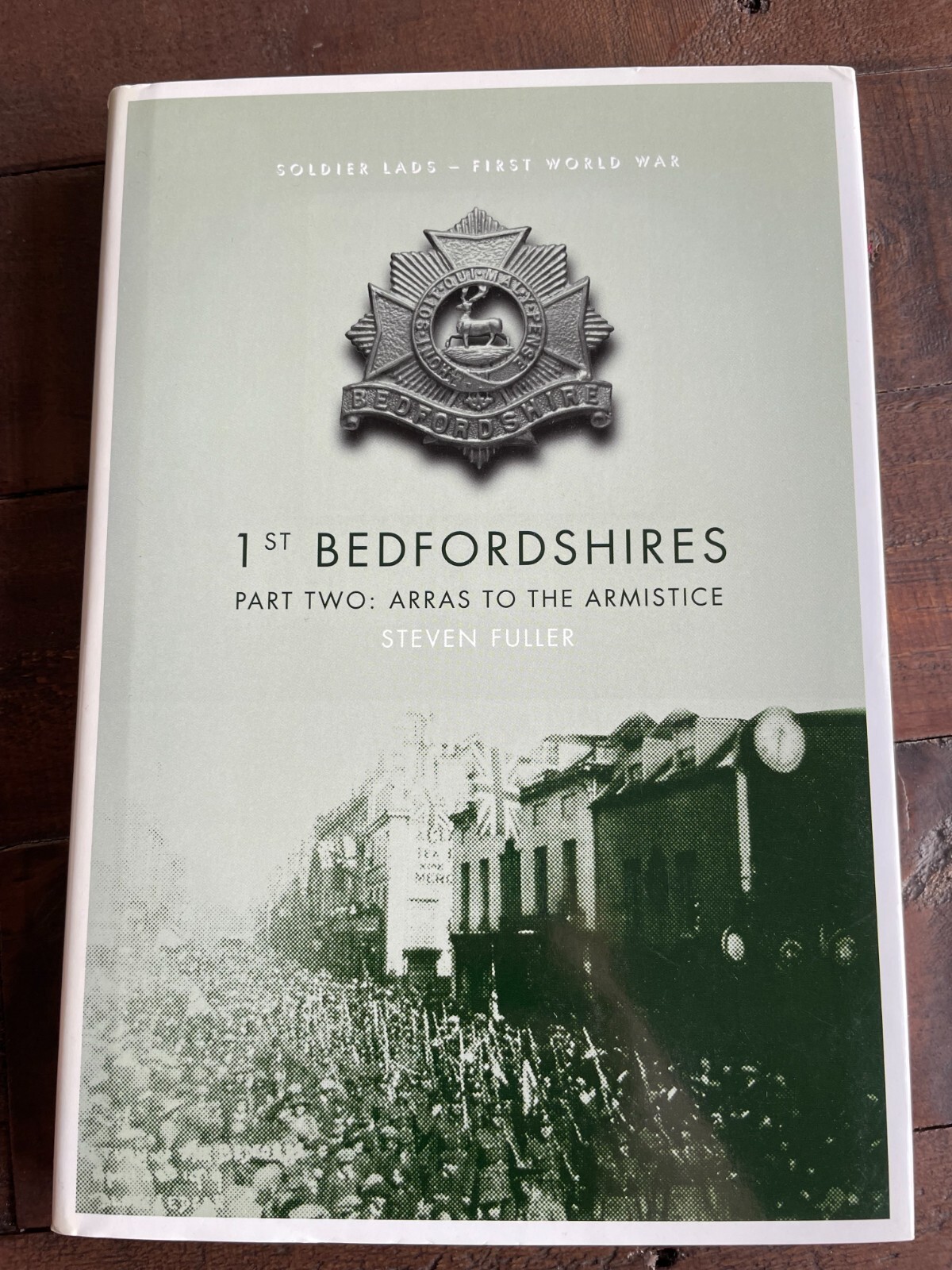 1st Bedfordshires Part Two: Arras to the Armistice HB Steven Fuller