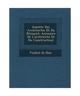 Gazette Des Architectes Et Du B Timent: Annuaire de L'Architecte Et Du Construct