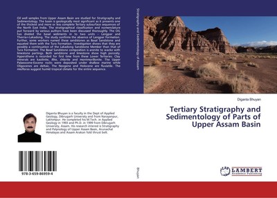 Tertiary Stratigraphy and Sedimentology of Parts of Upper Assam Basin Diganta Bh
