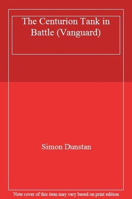 The Centurion Tank in Battle (Vanguard) By Simon Dunstan
