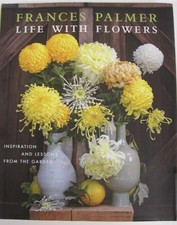 Life with Flowers: Inspiration and Lessons .. by Frances Palmer (HC OVSZ)