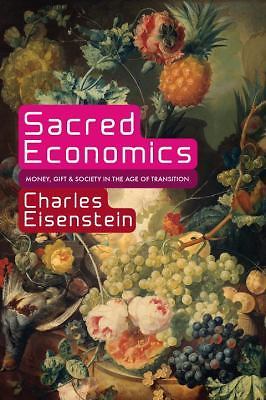 Sacred Economics: Money, Gift, and Society in the Age of Transition, Eisenstein,