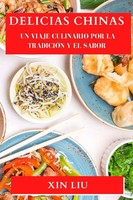 Delicias Chinas Un Viaje Culinario Por La TradicióN Y El Sabor Xin Liu Buch 2023