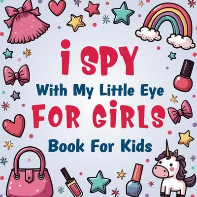 I Spy With My Little Eye For Girl Book For Kids Ages 2-5: A Fun Girls Things col