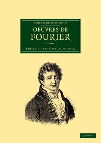 Oeuvres de Fourier Publiées par les soins de Gaston Darboux Fourier Volume 2