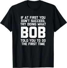 If at first you don't succeed do what BOB....Funny T shirt tee great gift idea