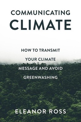 Communicating Climate: How to Transmit Your Climate Message and Avoid Greenwashi