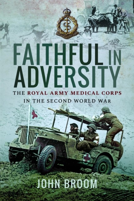 Faithful in Adversity : The Royal Army Medical Corps in the Second World War - Image 2