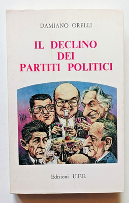 DER NIEDERGANG DER POLITISCHEN PARTEIEN, Damiano Orelli, Ed. U.F.E., 1982.