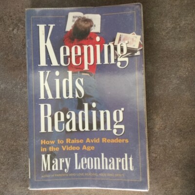 Keeping Kids Reading : How to Raise Avid Readers in the Video Age Mary Leonhardt