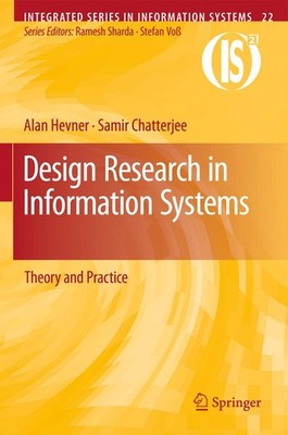 Design Research in Information Systems: Theory and Practice (Integrated Seri...