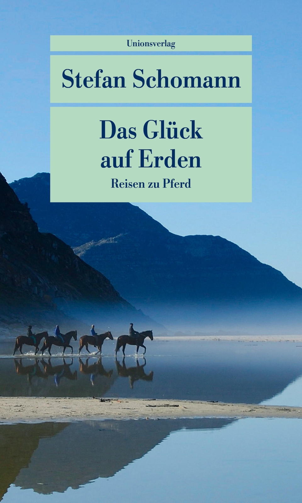 Thumbnail - Das Glück Auf Erden | Reisen Zu Pferd | Stefan Schomann | Taschenbuch