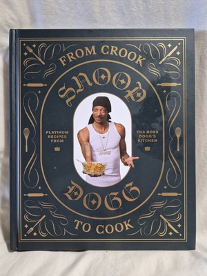 From Crook To Cook Snoop Dogg Cook Book One Things For Certain A Doggs Gotta Eat