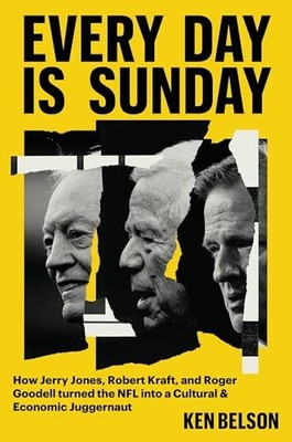Every Day Is Sunday: How Jerry Jones, R..., Belson, Ken