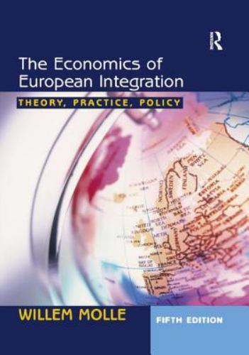 Economics of European Integration : Theory, Practice, Policy by Willem Molle ...