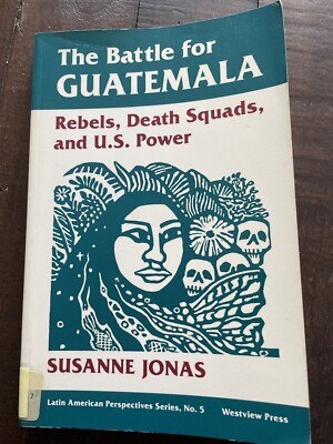 The Battle for Guatemala - Rebels, Death Squads and U.S. Power PB Susanne Jonas