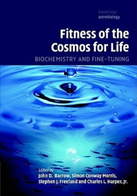 Fitness of the Cosmos for Life: Biochemistry and Fine-Tuning by John D. Barrow
