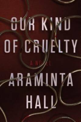 Our Kind of Cruelty: A Novel - Hardcover By Hall, Araminta - GOOD