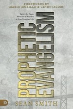 PROPHETIC EVANGELISM (REVISED AND UPDATED EDITION): By Sean Smith & Mario Mint