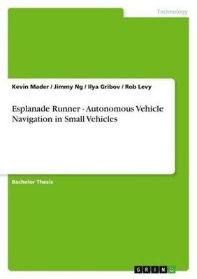 Esplanade Runner - Autonomous Vehicle Navigation in Small Vehicles Kevin Mader