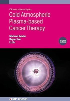 Cold Atmospheric Plasma-based Cancer Therapy (Second Edition) by Michael Keidar