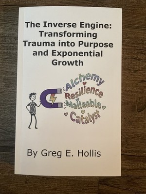 The Inverse Engine: Transforming Trauma Into Purpose And Exponential Growth