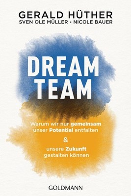Dream-Team Warum wir nur gemeinsam unser Potential entfalten und unsere Zukun...