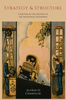 Strategy And Structure | Chapters In The History Of The Industrial Enterprise