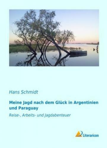 Thumbnail - Meine Jagd Nach Dem Glück In Argentinien Und Paraguay Reise-, Arbeits-