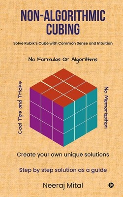 Non-Algorithmic Cubing: Solve Rubik s Cube with Common Sense and Intuition