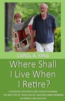 Where Shall I Live When I Retire?: A Resource for Singles and Couples Planning