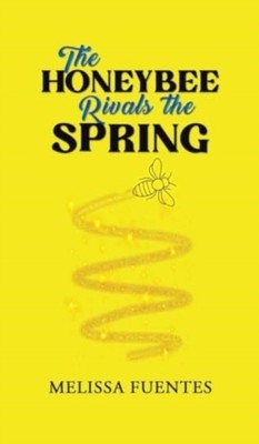 The Honeybee Rivals the Spring by Melissa Fuentes (Hardback Book)