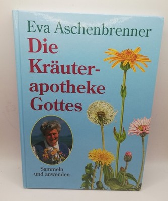 Eva Aschenbrenner Die Kräuterapotheke Gottes