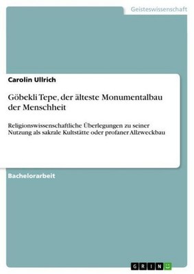 Göbekli Tepe, der älteste Monumentalbau der Menschheit Carolin Ullrich