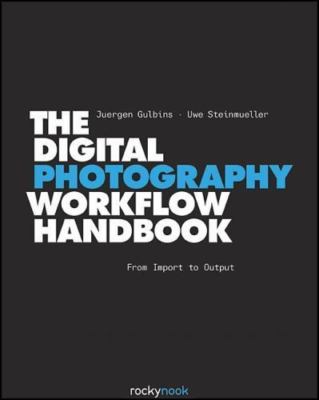 The Digital Photography Workflow Handbook by Gulbins, Juergen; Steinmueller, Uwe