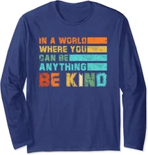 In A World Where You Can Be Anything Be Kind Kindness Long Sleeve Tshirt