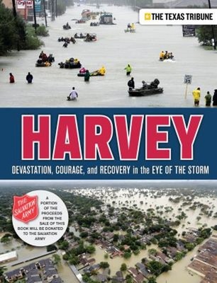 Harvey : Devastation, Courage, and Recovery in the Eye of the Sto